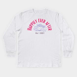 Happily Ever After (or I Quit) Kids Long Sleeve T-Shirt